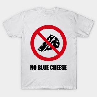 NO BLUE CHEESE - Anti series - Nasty smelly foods - 8B T-Shirt